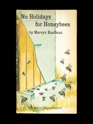 Item #11821 No Holidays for Honeybees. Mervyn Kaufman, Douglas Howland, illustrations