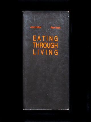 Item #12736 Eating Through Living. Jenny Holzer, Peter Nadin