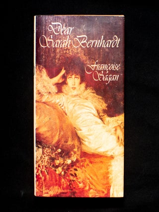 Dear Sarah Bernhardt. Sarah Bernhardt, Francoise Sagan.