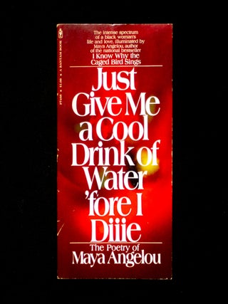 Item #13205 Just Give Me a Cool Drink of Water &lsquo;fore I Diiie. Maya Angelou
