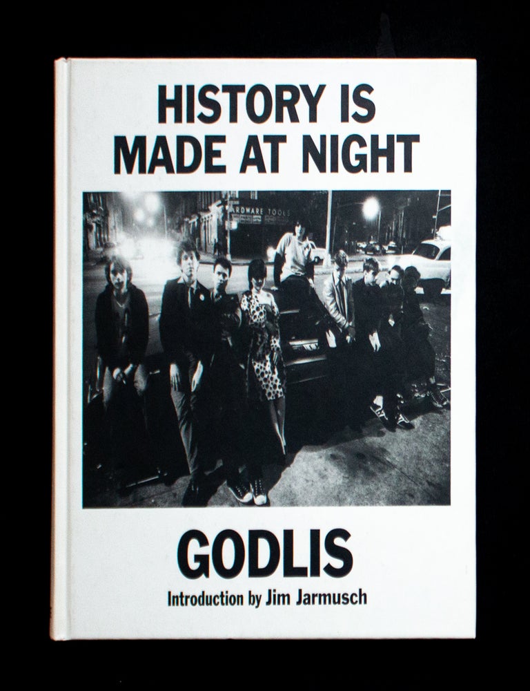 Item #13318 History Is Made at Night. David Godlis, Jim Jarmusch, introduction.