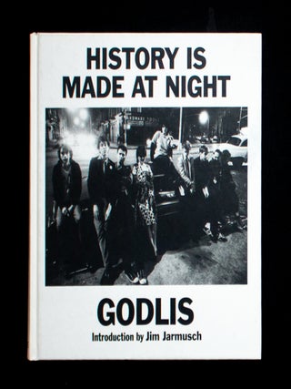 Item #13318 History Is Made at Night. David Godlis, Jim Jarmusch, introduction