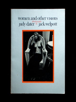 Item #13406 Women and Other Visions. Judy Dater, Jack Welpott