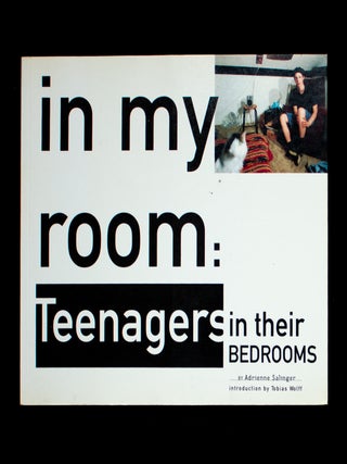My Room: Teenagers In Their Bedrooms. Adrienne Salinger, Tobias Wolff, introduction.