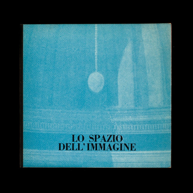 Item #7112 Lo Spazio dell’Immagine / The Space of Image. Giuseppe Marchiori, Germano Celant, Lara Vinca Masini, Piero Gilardi, Lucio Fontana, exhibit organizer, contributors.