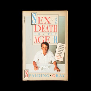 Item #7412 Sex and Death to the Age 14. Spalding Gray