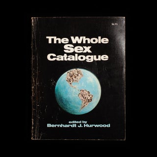 Item #7626 The Whole Sex Catalogue. Bernhardt J. Hurwood