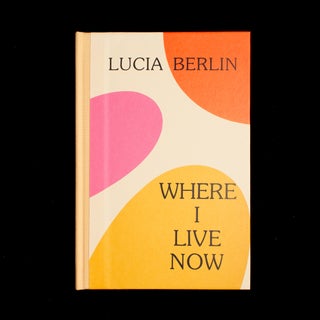 Where I Live Now. Lucia Berlin.