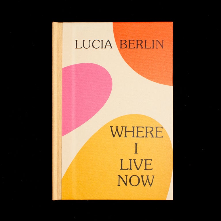 Item #7922 Where I Live Now. Lucia Berlin.