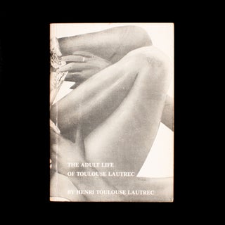 Item #7926 The Adult Life of Toulouse Lautrec. Kathy Acker, Laurie Jewell Wegman, William Wegman,...