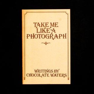 Item #7980 Take Me Like a Photograph. Chocolate Waters