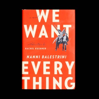 Item #8026 We Want Everything. Nanni Balestrini, Rachel Kushner, introduction