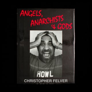 Item #8478 Angels, Anarchists, and Gods. Christopher Felver, Robert Creeley, Douglas Brinkley,...