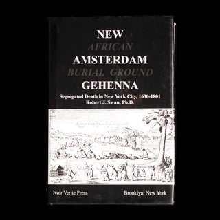Item #8492 New Amsterdam Gehenna: Segregated Death In New York City, 1630-1801. Robert J. Swan