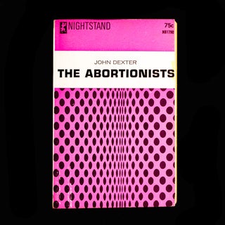 Item #8507 The Abortionists. John Dexter, pseud. of Harry Whittington